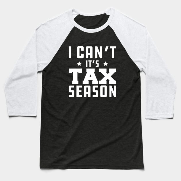 Tax Accountant - I can't It's tax season w Baseball T-Shirt by KC Happy Shop